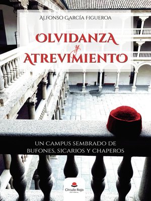 cover image of Olvidanza y atrevimiento. Un campus sembrado de bufones, sicarios y chaperos